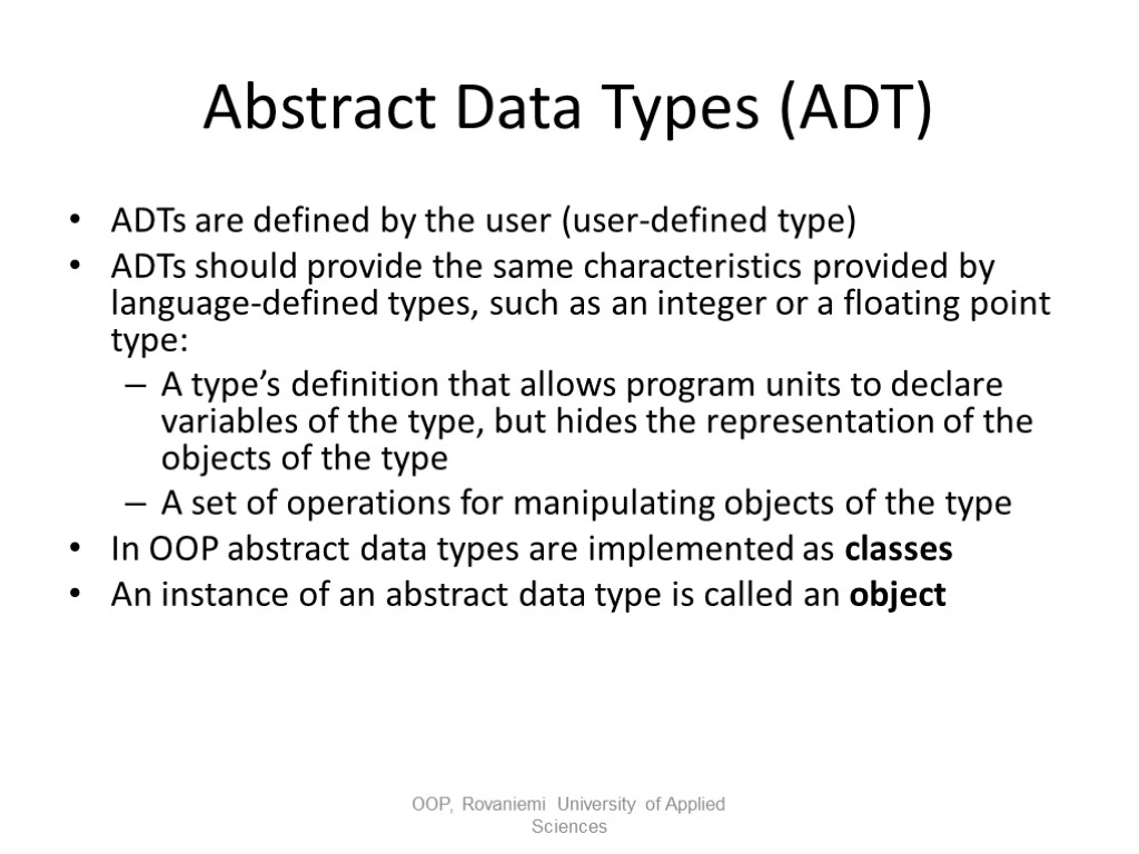 Abstract Data Types (ADT) ADTs are defined by the user (user-defined type) ADTs should